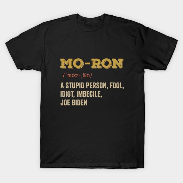 Mo-ron A Stupid Person Anti Biden T-Shirt by SharleenV80
